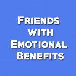 Have you heard about friends with emotional benefits? Here are the Dos and Don’ts