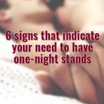 6 signs that indicate your need to have one-night stands